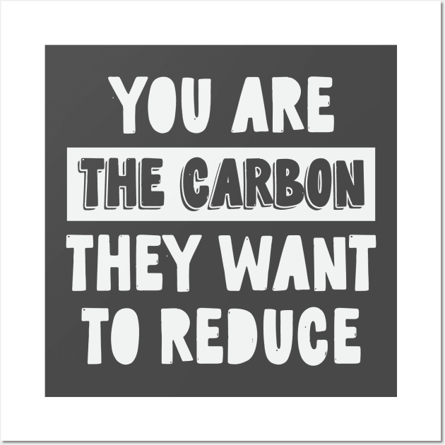 You Are The Carbon They Want To Reduce Wall Art by CatsCrew